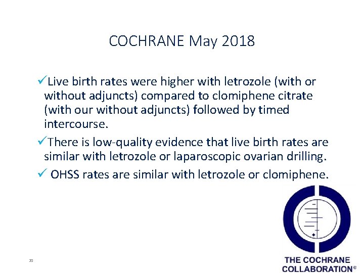 COCHRANE May 2018 üLive birth rates were higher with letrozole (with or without adjuncts)