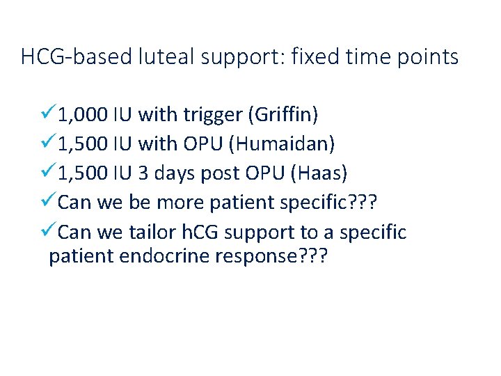 HCG-based luteal support: fixed time points ü 1, 000 IU with trigger (Griffin) ü