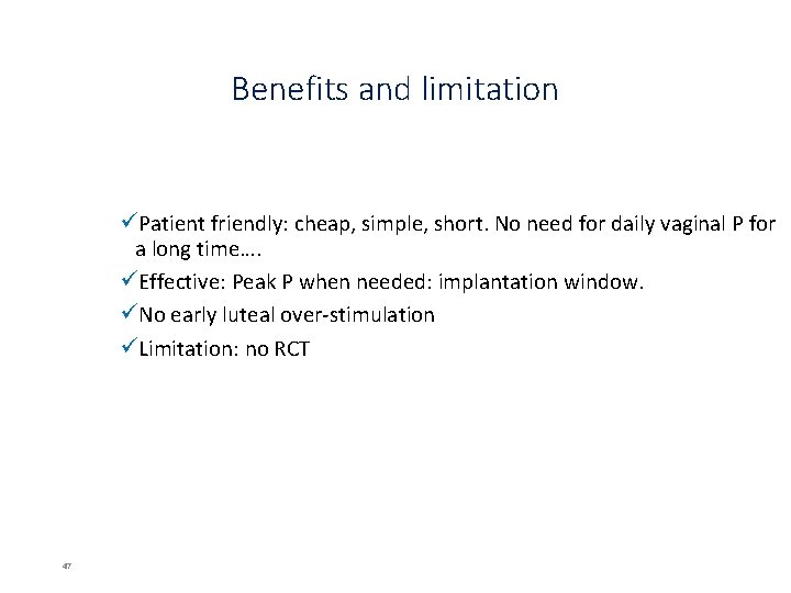 Benefits and limitation üPatient friendly: cheap, simple, short. No need for daily vaginal P