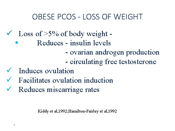 OBESE PCOS - LOSS OF WEIGHT ü Loss of >5% of body weight §
