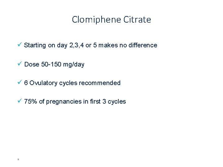 Clomiphene Citrate ü Starting on day 2, 3, 4 or 5 makes no difference