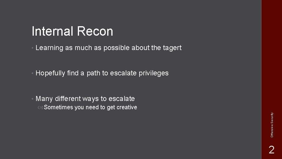 Internal Recon • Learning as much as possible about the tagert • Hopefully find