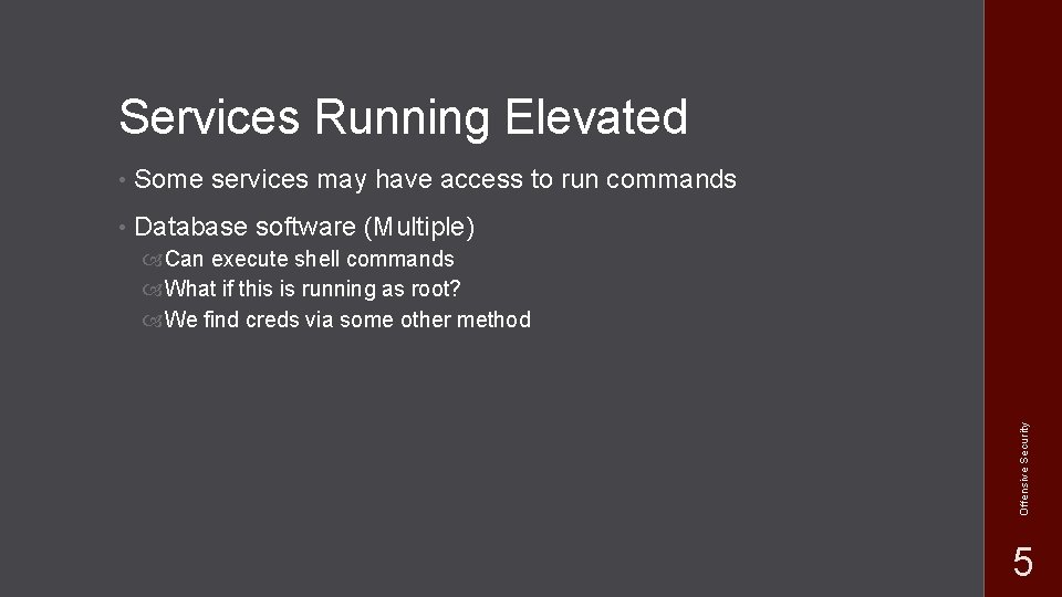 Services Running Elevated • Some services may have access to run commands • Database