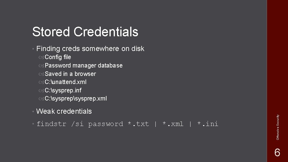 Stored Credentials • Finding creds somewhere on disk • Weak credentials • findstr /si