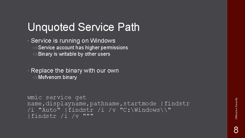 Unquoted Service Path • Service is running on Windows Service account has higher permissions