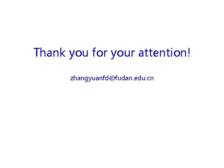 Thank you for your attention! zhangyuanfd@fudan. edu. cn 