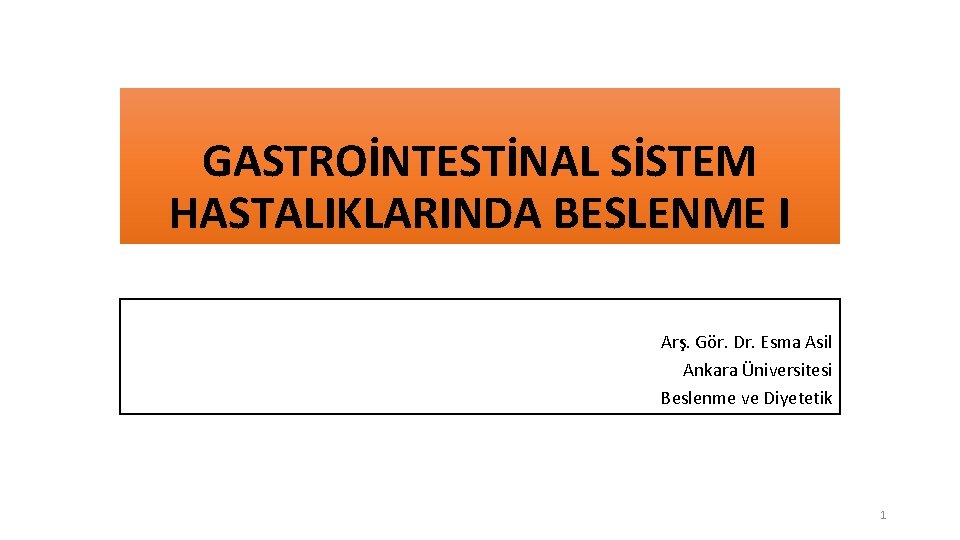 GASTROİNTESTİNAL SİSTEM HASTALIKLARINDA BESLENME I Arş. Gör. Dr. Esma Asil Ankara Üniversitesi Beslenme ve