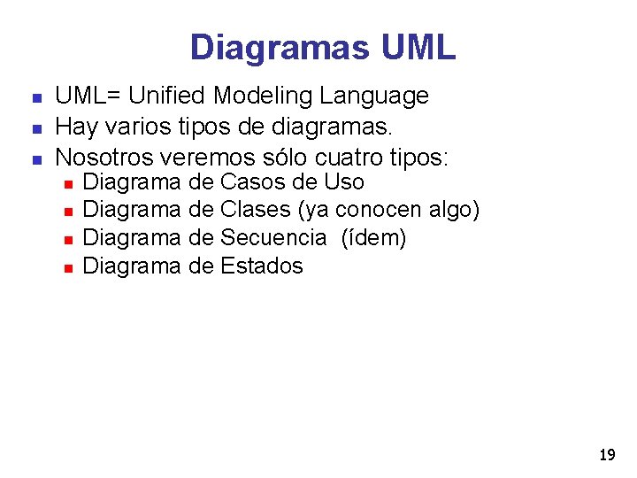 Diagramas UML= Unified Modeling Language Hay varios tipos de diagramas. Nosotros veremos sólo cuatro