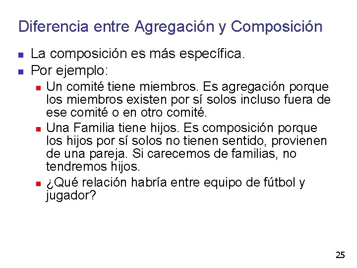 Diferencia entre Agregación y Composición La composición es más específica. Por ejemplo: Un comité