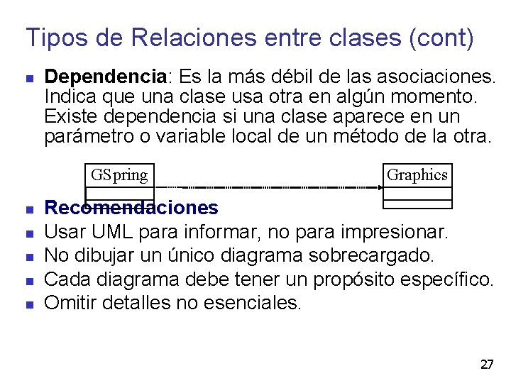 Tipos de Relaciones entre clases (cont) Dependencia: Es la más débil de las asociaciones.