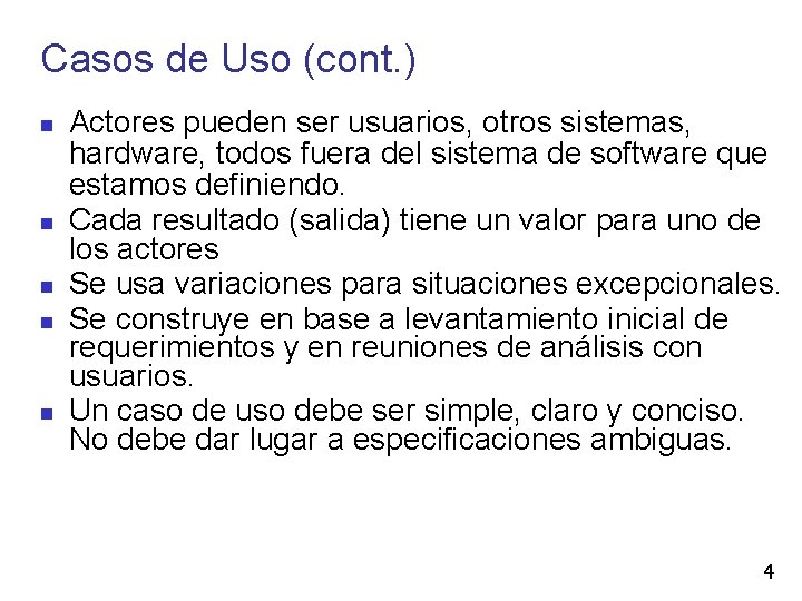 Casos de Uso (cont. ) Actores pueden ser usuarios, otros sistemas, hardware, todos fuera