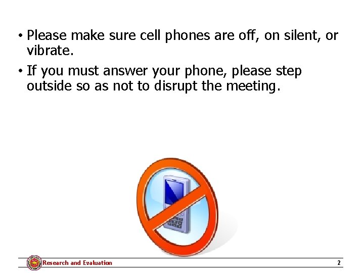  • Please make sure cell phones are off, on silent, or vibrate. •