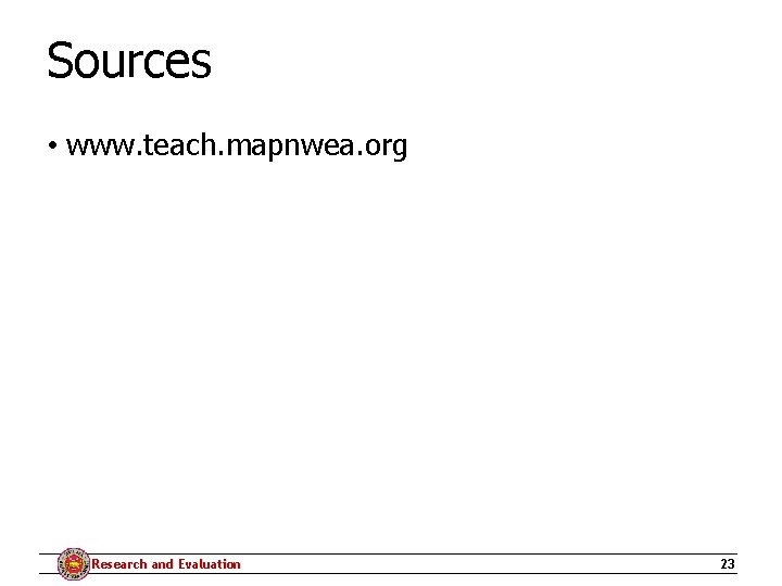 Sources • www. teach. mapnwea. org Research and Evaluation 23 