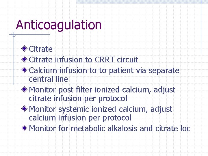 Anticoagulation Citrate infusion to CRRT circuit Calcium infusion to to patient via separate central