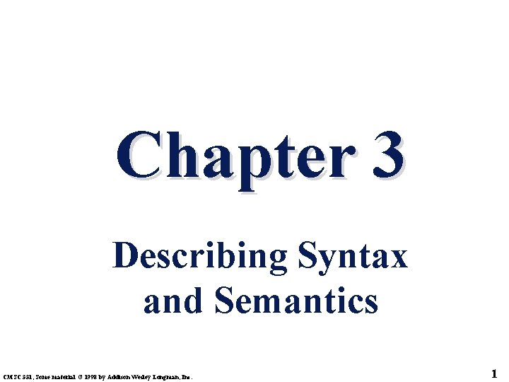 Chapter 3 Describing Syntax and Semantics CMSC 331, Some material © 1998 by Addison