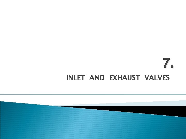 7. INLET AND EXHAUST VALVES 