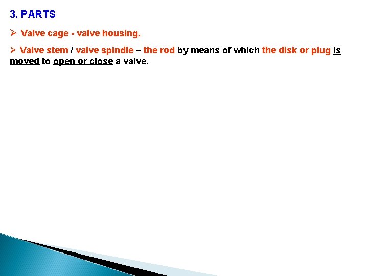 3. PARTS Ø Valve cage - valve housing. Ø Valve stem / valve spindle