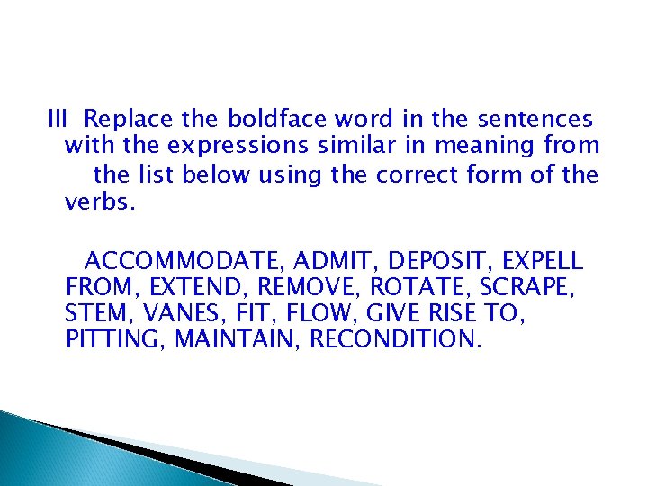 III Replace the boldface word in the sentences with the expressions similar in meaning III Replace the boldface word in the sentences with the expressions similar in meaning