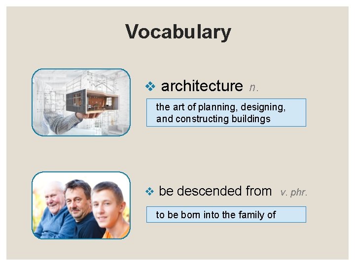 Vocabulary v architecture n. the art of planning, designing, and constructing buildings v be