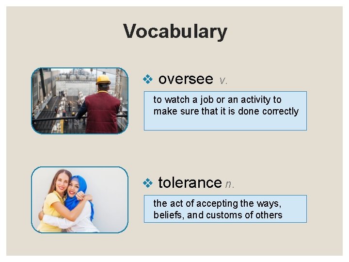Vocabulary v oversee v. to watch a job or an activity to make sure