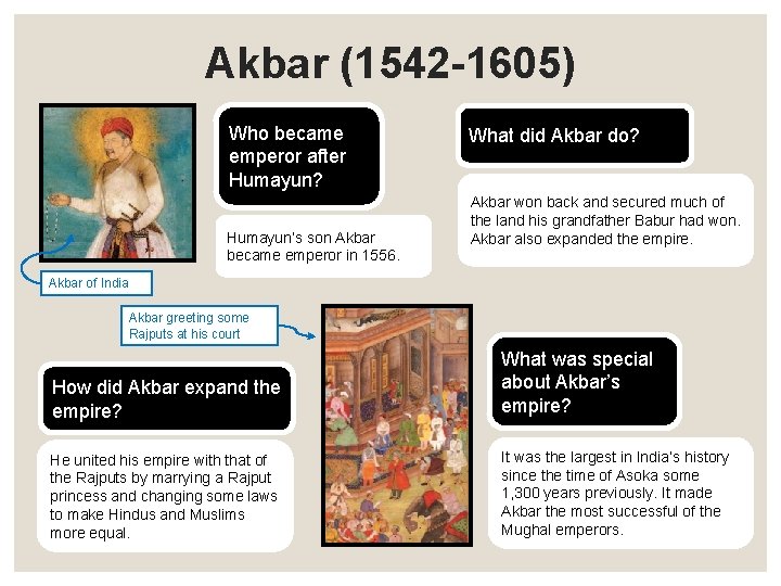 Akbar (1542 -1605) Who became emperor after Humayun? Humayun’s son Akbar became emperor in