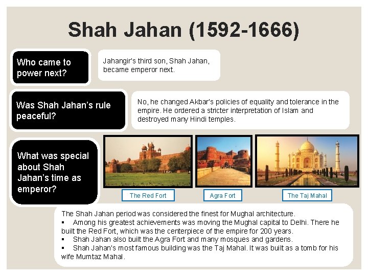Shah Jahan (1592 -1666) Who came to power next? Jahangir’s third son, Shah Jahan,