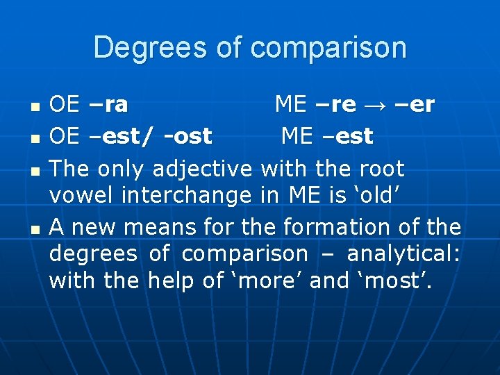 Degrees of comparison n n OE –ra ME –re → –er OE –est/ -ost
