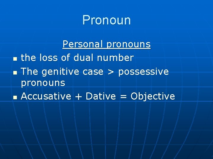 Pronoun n Personal pronouns the loss of dual number The genitive case > possessive