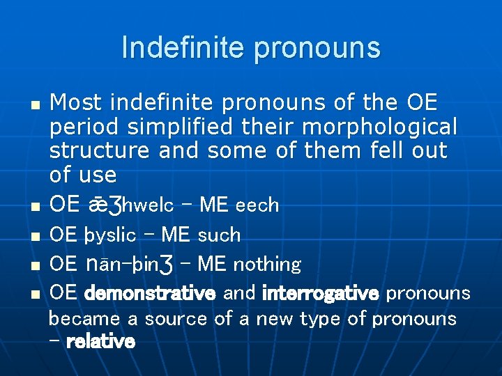 Indefinite pronouns n n n Most indefinite pronouns of the OE period simplified their