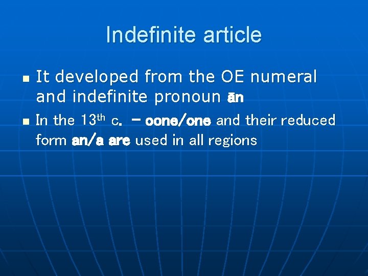 Indefinite article n n It developed from the OE numeral and indefinite pronoun ān