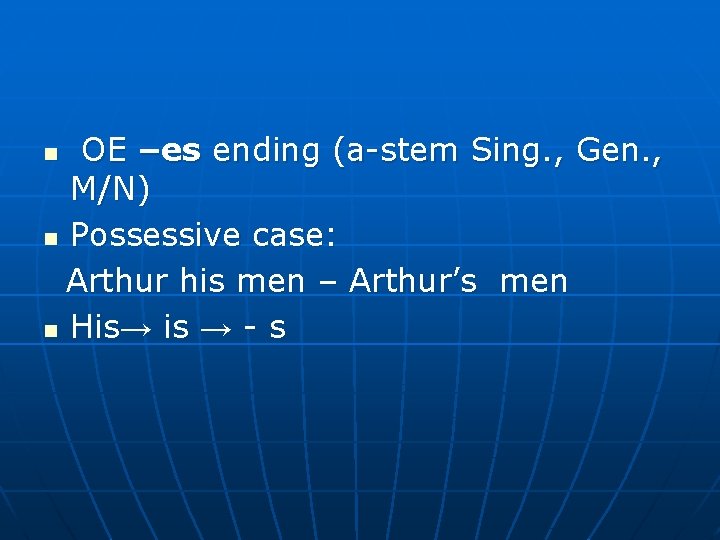 OE –es ending (a-stem Sing. , Gen. , M/N) n Possessive case: Arthur his