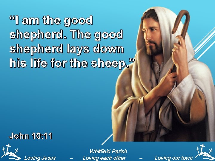 “I am the good shepherd. The good shepherd lays down his life for the