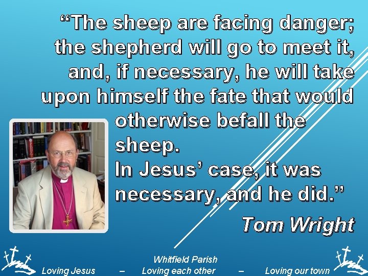 “The sheep are facing danger; the shepherd will go to meet it, and, if