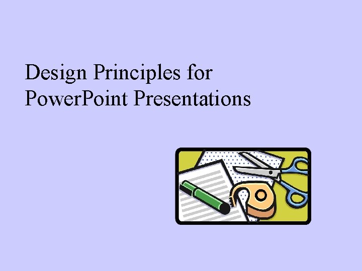 Design Principles for Power. Point Presentations 