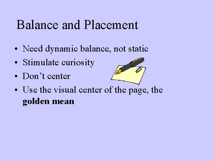 Balance and Placement • • Need dynamic balance, not static Stimulate curiosity Don’t center