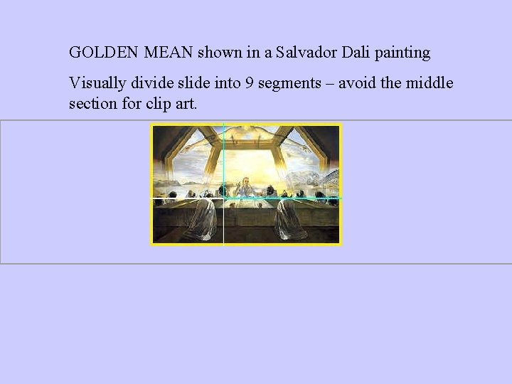 GOLDEN MEAN shown in a Salvador Dali painting Visually divide slide into 9 segments