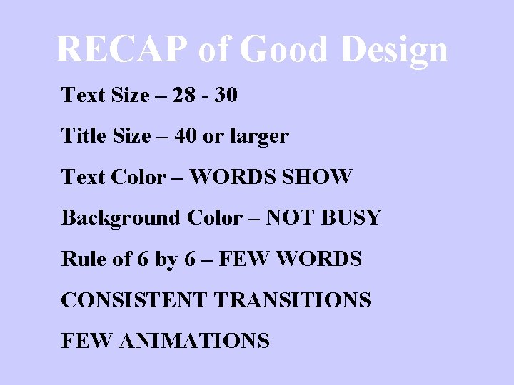 RECAP of Good Design Text Size – 28 - 30 Title Size – 40