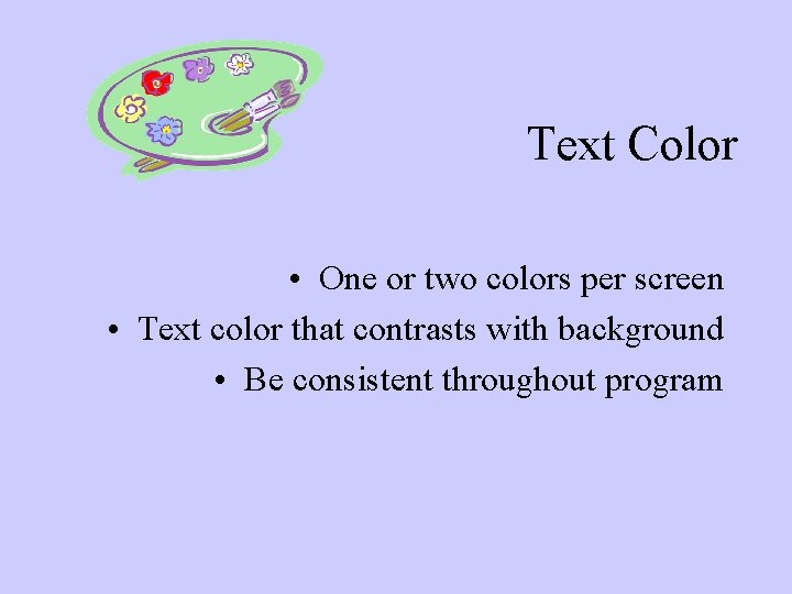 Text Color • One or two colors per screen • Text color that contrasts