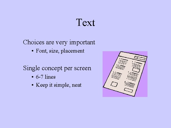 Text Choices are very important • Font, size, placement Single concept per screen •