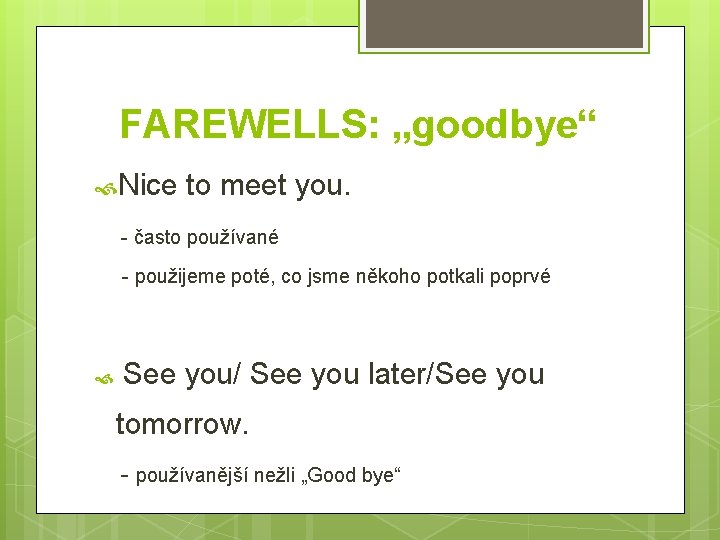 FAREWELLS: „goodbye“ Nice to meet you. - často používané - použijeme poté, co jsme