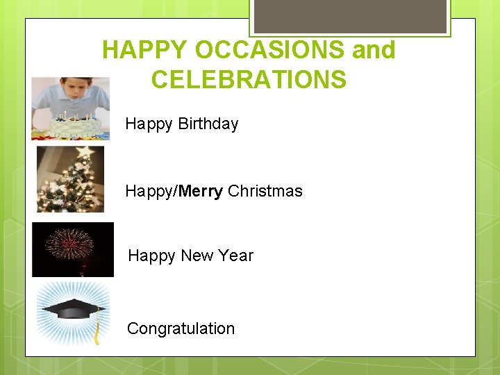 HAPPY OCCASIONS and CELEBRATIONS Happy Birthday Happy/Merry Christmas Happy New Year Congratulation 