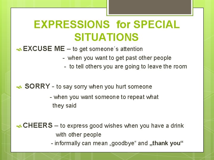 EXPRESSIONS for SPECIAL SITUATIONS EXCUSE ME – to get someone´s attention - when you