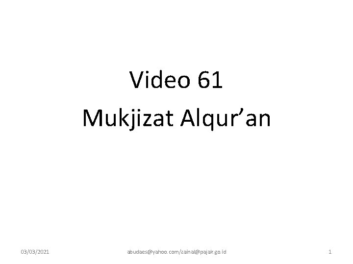 Video 61 Mukjizat Alqur’an 03/03/2021 abudaes@yahoo. com/zainal@pajak. go. id 1 