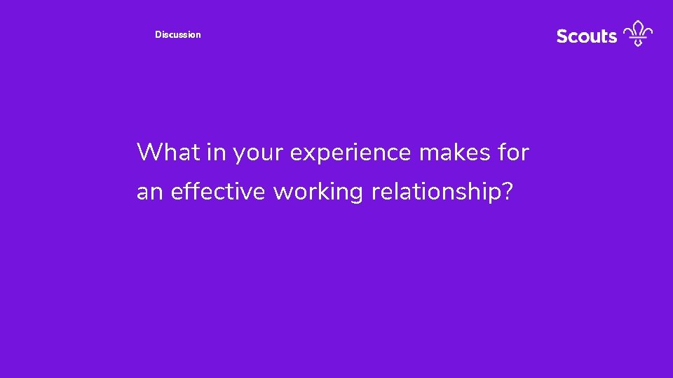 Discussion What in your experience makes for an effective working relationship? 