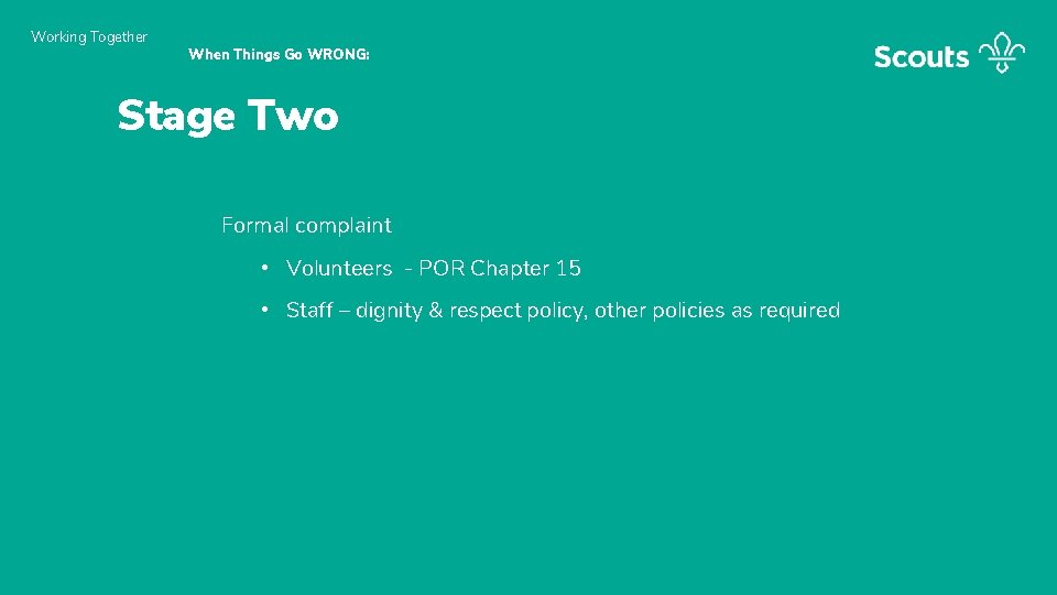Working Together When Things Go WRONG: Stage Two Formal complaint • Volunteers - POR