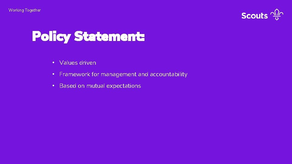 Working Together Policy Statement: • Values driven • Framework for management and accountability •