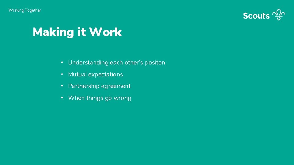 Working Together Making it Work • Understanding each other’s positon • Mutual expectations •