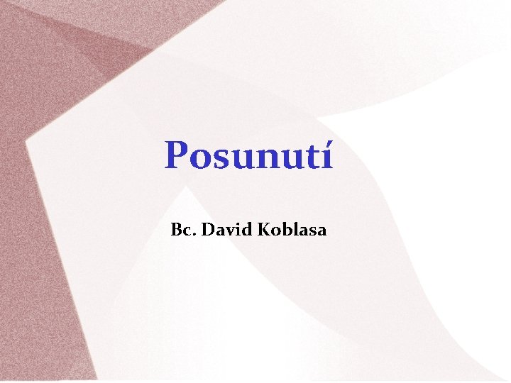 Posunutí Bc. David Koblasa 