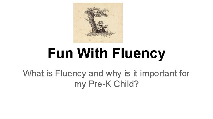 Fun With Fluency What is Fluency and why is it important for my Pre-K