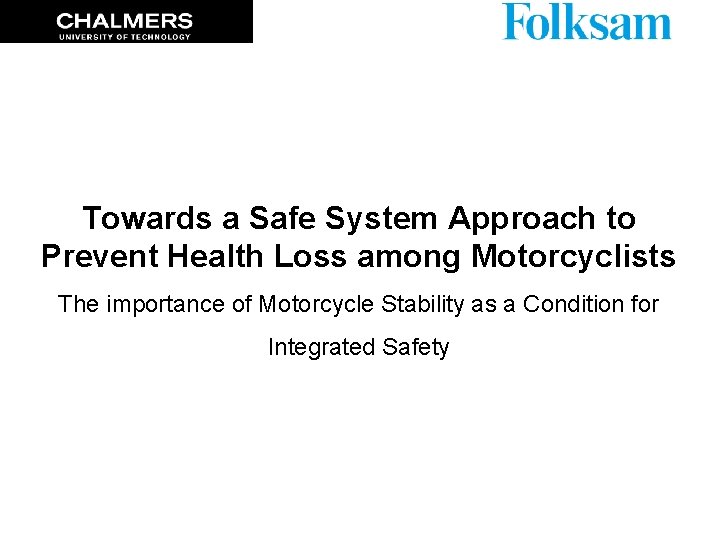 Towards a Safe System Approach to Prevent Health Loss among Motorcyclists The importance of Towards a Safe System Approach to Prevent Health Loss among Motorcyclists The importance of